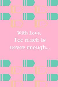 With Love, Too Much Is Never Enough