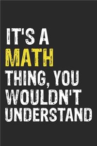 It's A MATH Thing, You Wouldn't Understand Gift for MATH Lover, MATH Life is Good Notebook a Beautiful