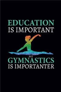Education Is Important But Gymnastics Is Importanter