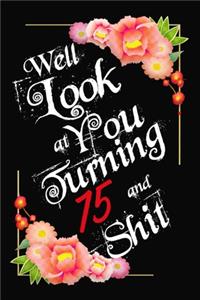 Well Look at You Turning 75 and Shit Notebook Gift: Lined Notebook / Journal Gift, 120 Pages, 6x9, Soft Cover, Matte Finish