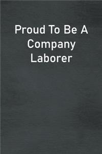 Proud To Be A Company Laborer