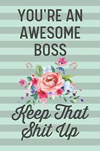 You're an Awesome Boss Keep That Shit Up