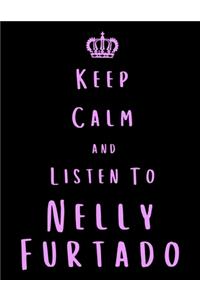 Keep Calm And Listen To Nelly Furtado