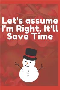 Let's assume I'm Right, It'll Save Time