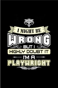 I might be wrong but I highly doubt it I'm a playwright