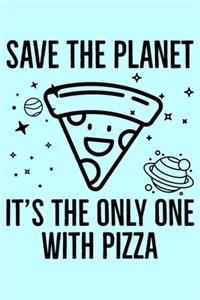 Save The Planet It's The Only One With Pizza