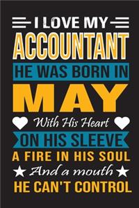 I Love My Accountant He Was Born In May With His Heart On His Sleeve A Fire In His Soul And A Mouth He Can't Control