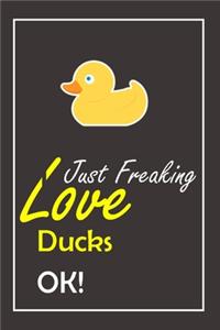 I Just Freaking Love Ducks, OK !