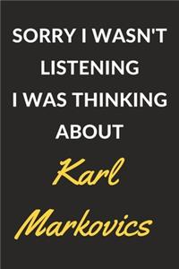 Sorry I Wasn't Listening I Was Thinking About Karl Markovics