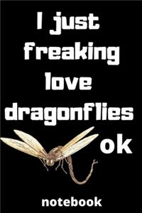 I Just Freaking Love dragonflies ok notebook