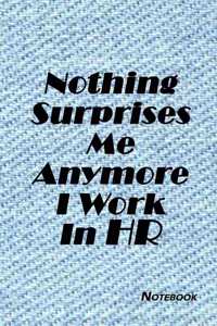 Nothing Surprises Me Anymore I Work In HR