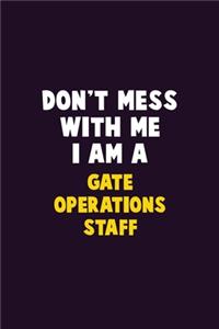Don't Mess With Me, I Am A Gate Operations Staff