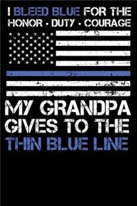 I Bleed Blue for the honor, duty, courage my Grandpa gives to the Thin Blue Line.