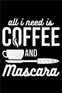All I Need Is Coffee And Mascara
