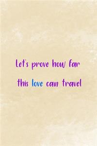 Let's Prove How Far This Love Can Travel