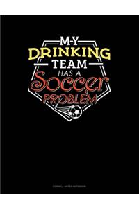 My Drinking Team Has A Soccer Problem