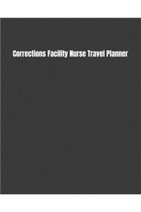 Corrections Facility Nurse Travel Planner: Keep Track Of Your Destinations, Weather, Budget, Schedule, Flights, And Much More