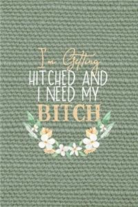 I'm Getting Hitched And I Need My Bitch