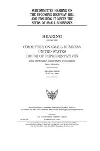 Subcommittee hearing on the upcoming highway bill and ensuring it meets the needs of small businesses