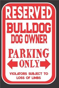 Reserved Bulldog Dog Owner Parking Only. Violators Subject To Loss Of Limbs