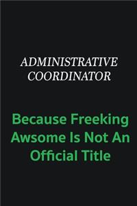 Administrative Coordinator because freeking awsome is not an official title