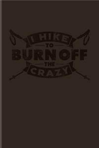 I Hike To Burn Off The Crazy