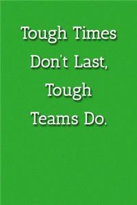 Tough Times Don't Last, Tough Teams Do. Notebook