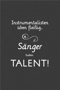 Instrumentalisten üben fleißig Sänger haben Talent