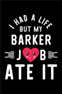 I Had A Life But My Barker Job Ate It