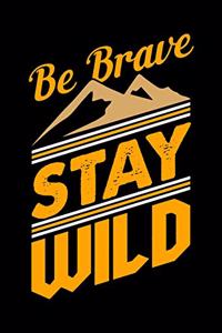 Be Brave Stay Wild