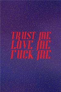 Trust Me Love Me Fuck Me