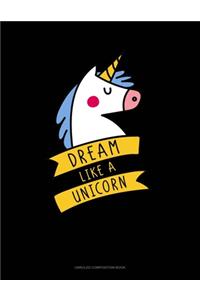 Dream Like A Unicorn