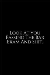Look At You Passing The Bar Exam And Shit
