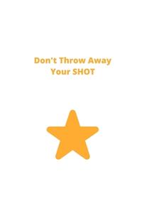 Don't Throw Away Your Shot: A Lined Journal