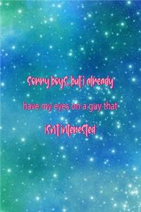 Sorry Boys, But I Already Have My eyes On A guy That Isn't Interested