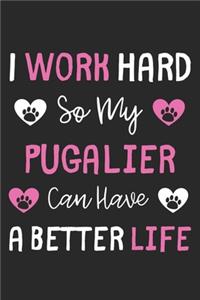 I Work Hard So My Pugalier Can Have A Better Life