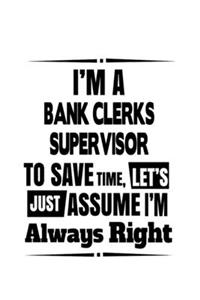 I'm A Bank Clerks Supervisor To Save Time, Let's Assume That I'm Always Right