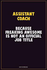 Assistant Coach, Because Freaking Awesome Is Not An Official Job Title