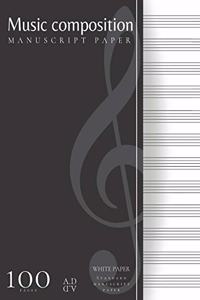 Music Composition Standard Manuscript White Paper: 100 pages Blank sheet Music book, Staff paper, Art Notebook for Musicians / composers and songwriters notebook journal, Large (White Paper)