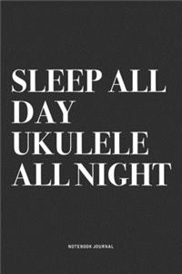 Sleep All Day Ukulele All Night