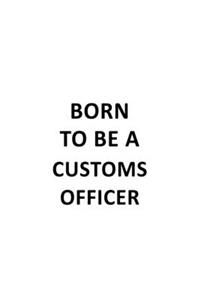 Born To Be A Customs Officer