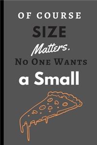 Of Course Size Matters. No One Wants a Small Pizza.