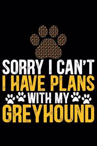 Sorry I Can't I Have Plans with My Greyhound