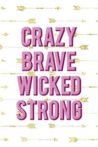 Crazy Brave Wicked Strong