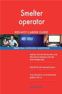 Smelter operator RED-HOT Career Guide; 2542 REAL Interview Questions