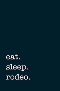 eat. sleep. rodeo. - Lined Notebook