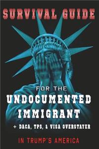 Survival Guide for the Undocumented Immigrant in Trump's America