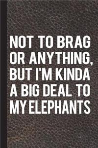 Not to Brag or Anything, But I'm Kinda a Big Deal to My Elephants