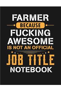 Farmer Because Fucking Awesome Is Not an Official Job Title Notebook