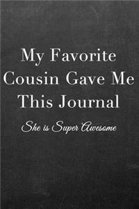 My Favorite Cousin Gave Me This Journal: Journal Notebook for Fathers, Mothers, Sisters, Brothers and Other Family Members - Ideal for Notes, to Do Lists or Journaling